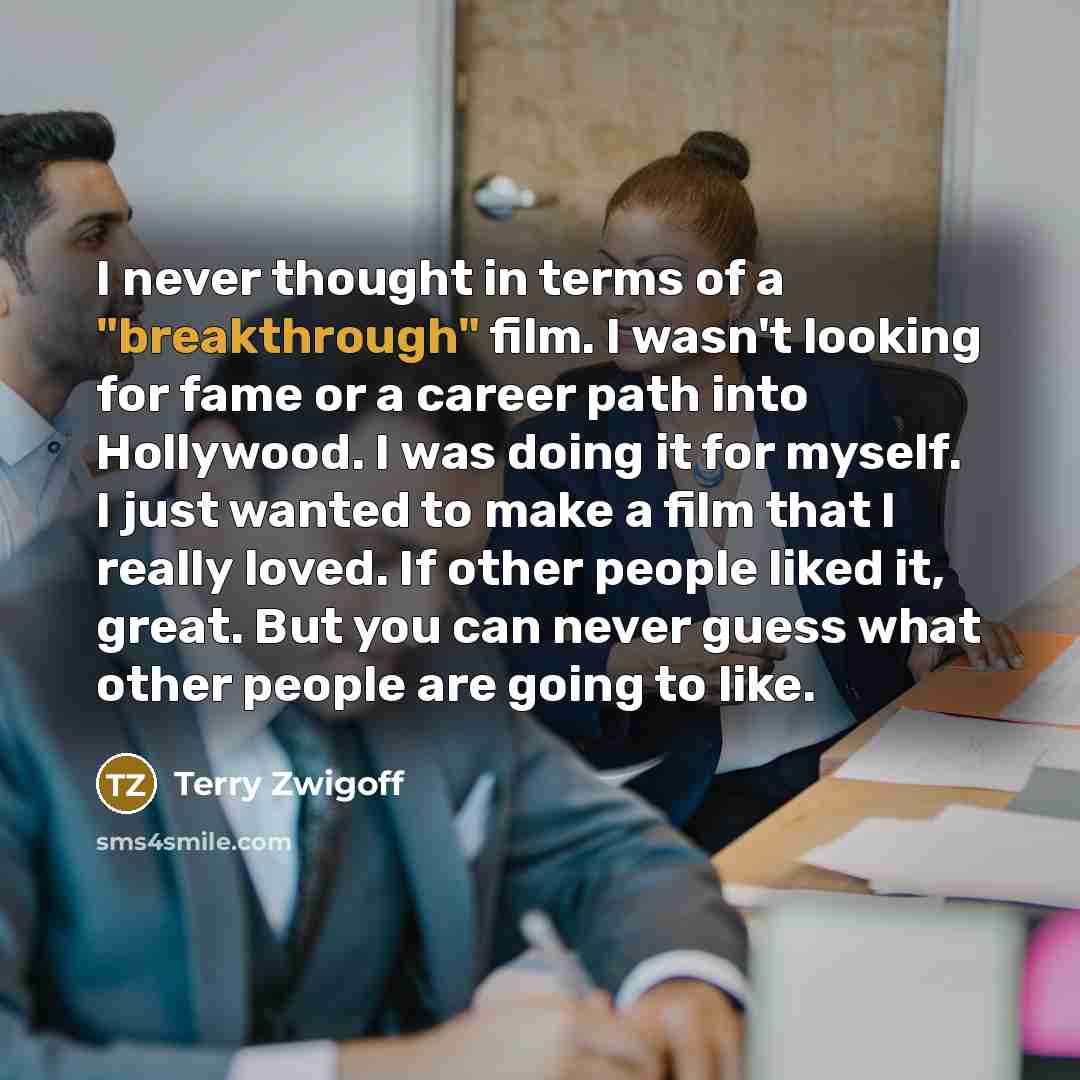 “I never thought in terms of a "breakthrough" film. I…” quote by Terry Zwigoff