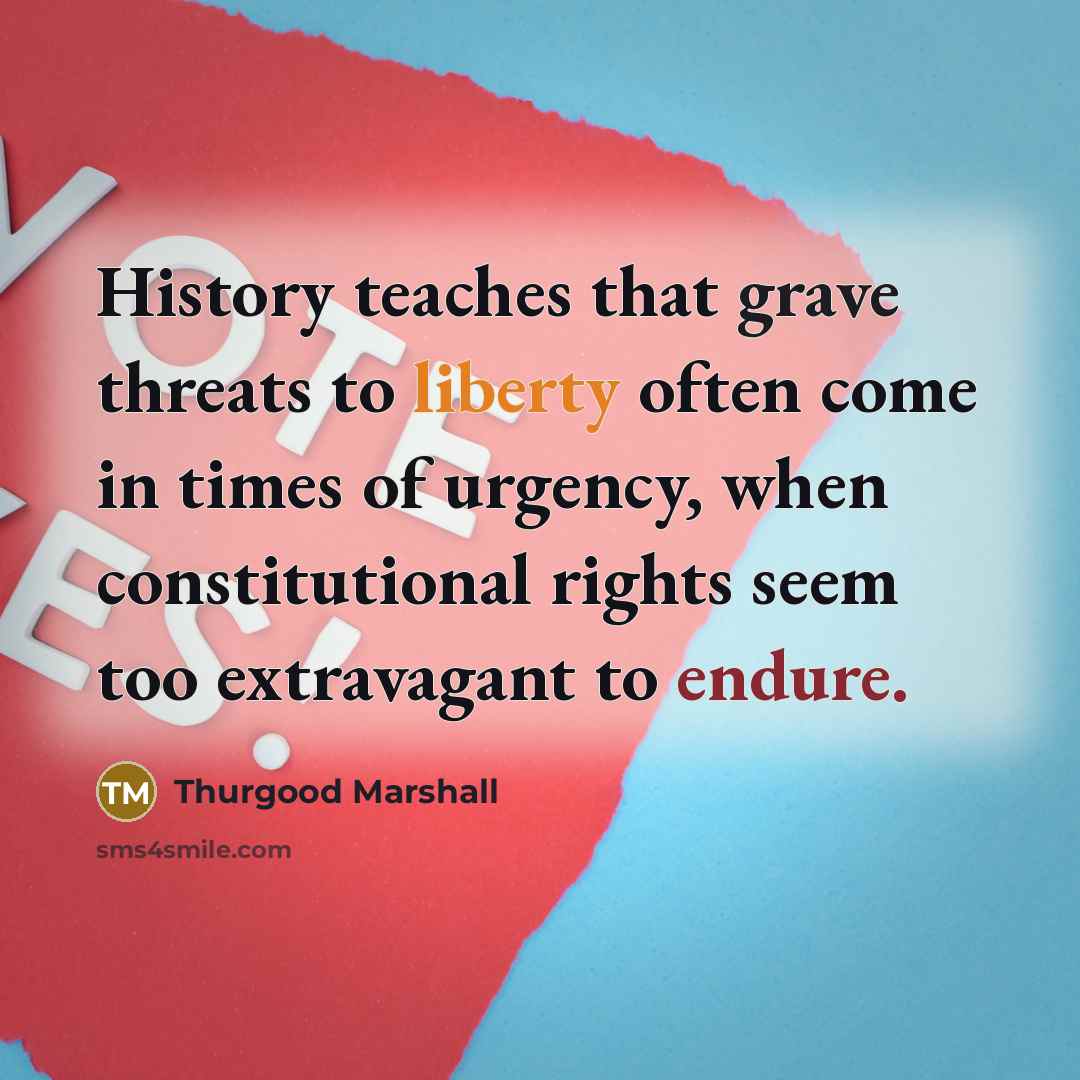 “History teaches that grave threats to liberty often come in…” quote by Thurgood Marshall