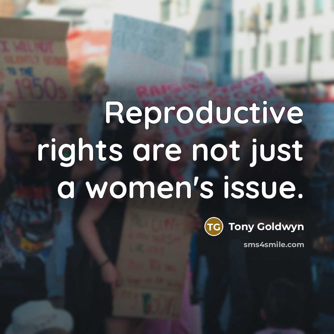 “Reproductive rights are not just a women's issue.…” quote by Tony Goldwyn