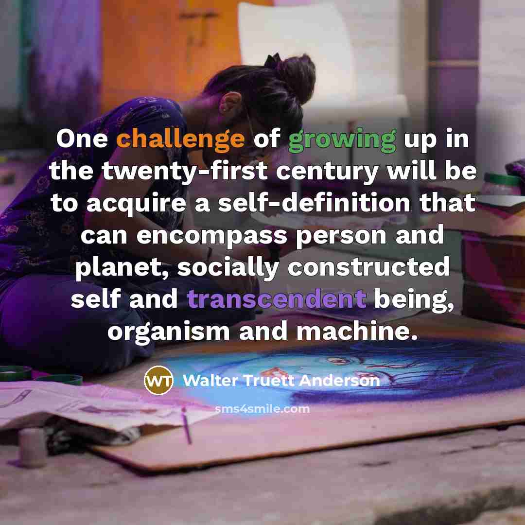 “One challenge of growing up in the twenty-first century will…” quote by Walter Truett Anderson