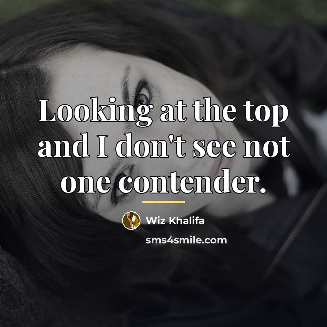 “Looking at the top and I don't see not one…” quote by Wiz Khalifa