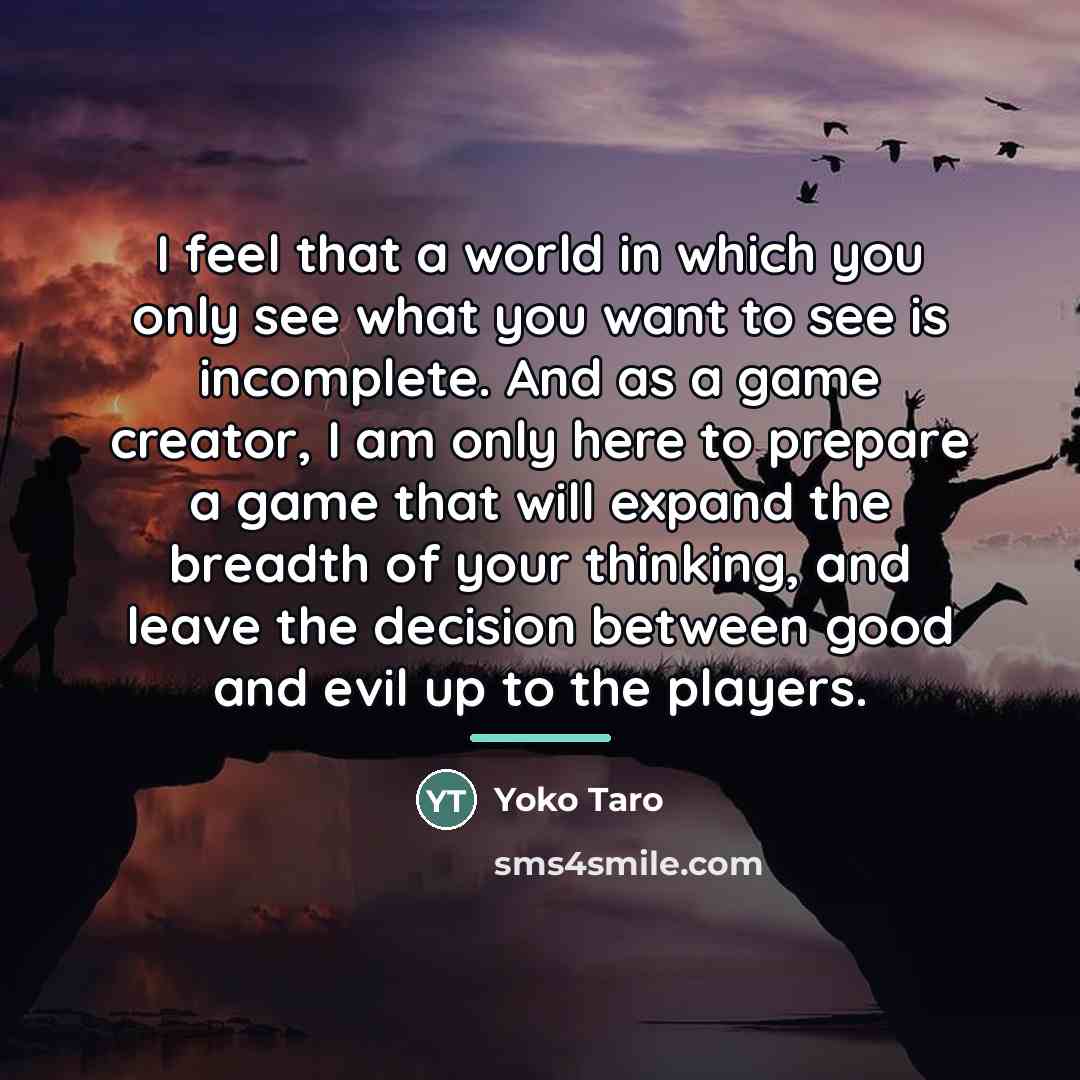 “I feel that a world in which you only see…” quote by Yoko Taro