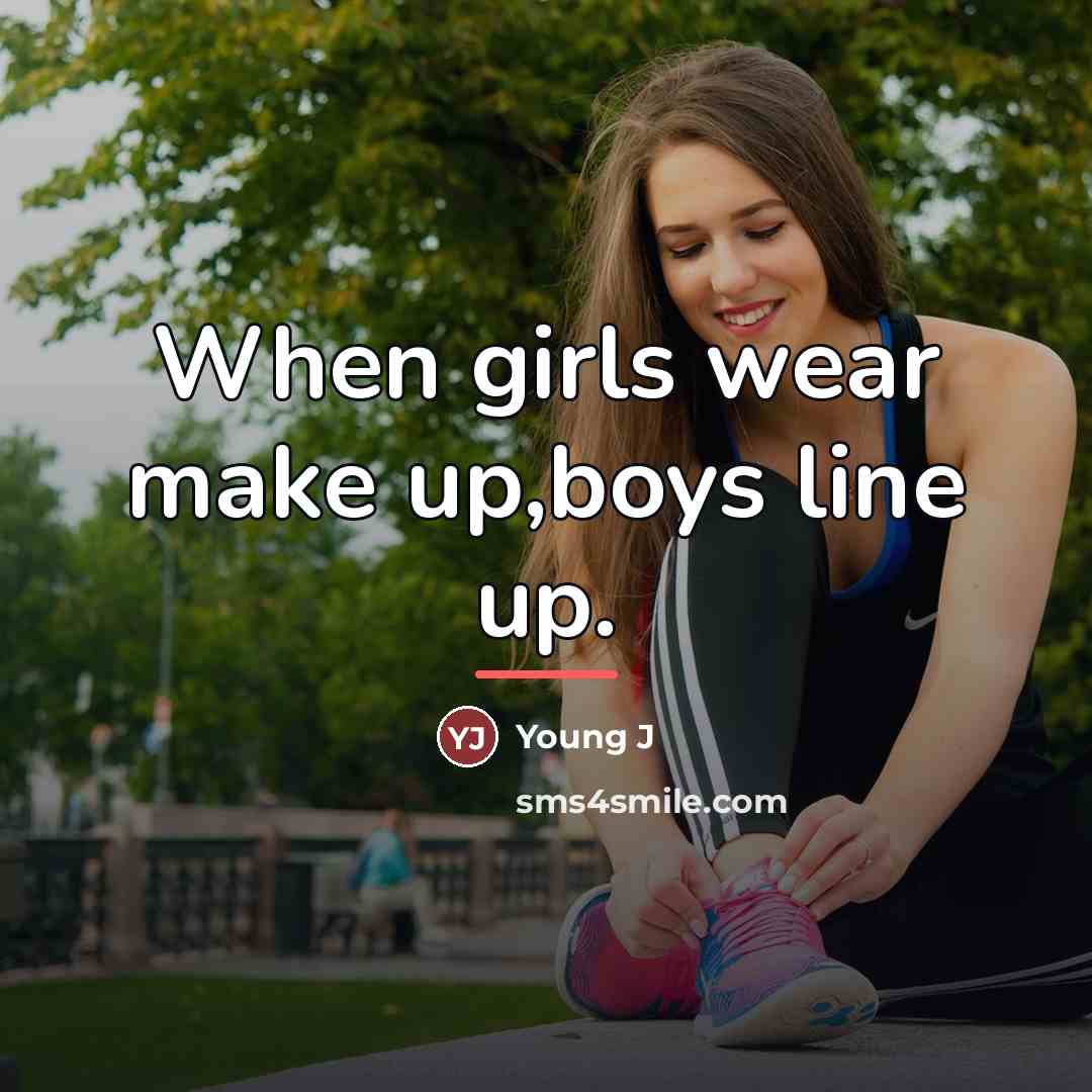 “When girls wear make up,boys line up.…” quote by Young J