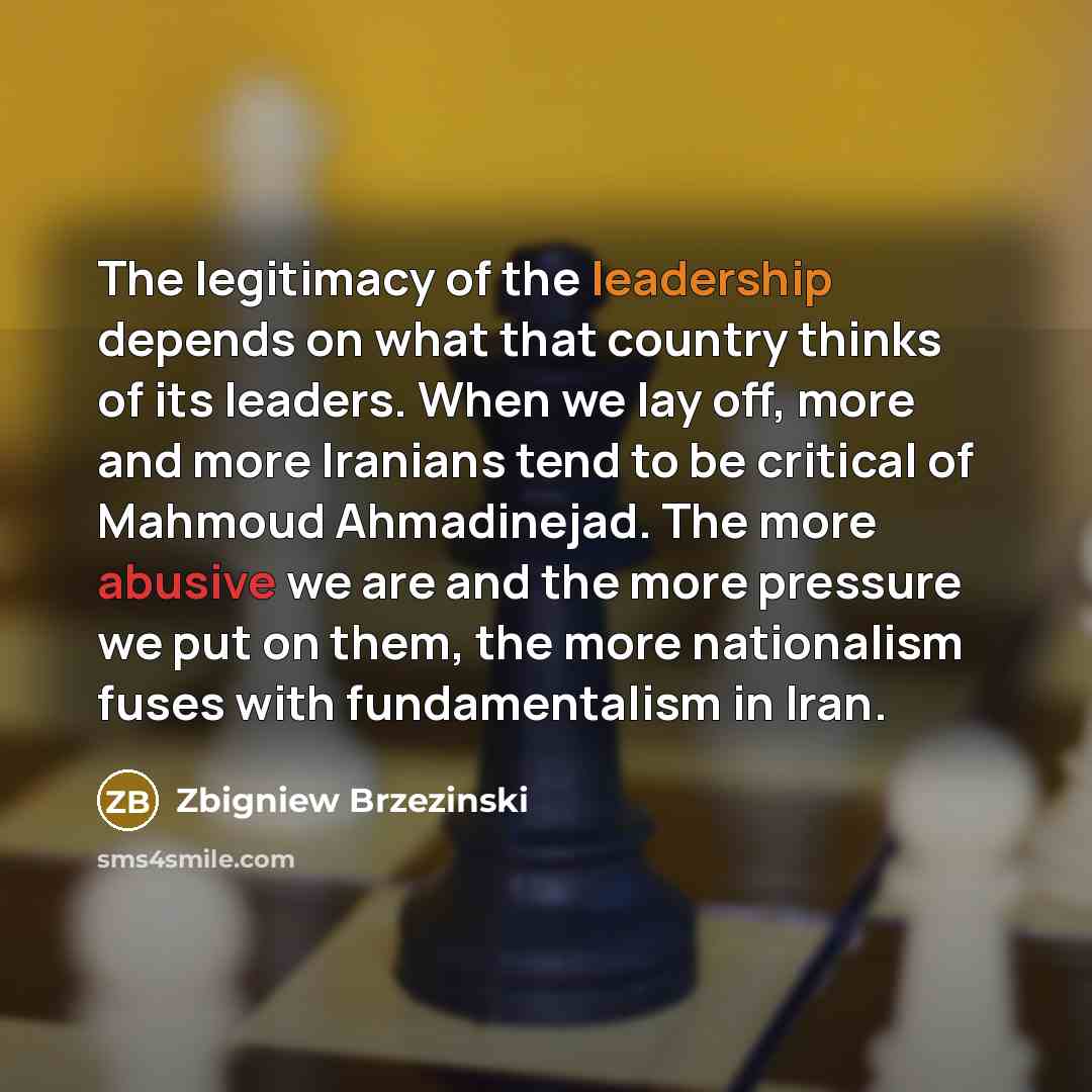 “The legitimacy of the leadership depends on what that country…” quote by Zbigniew Brzezinski