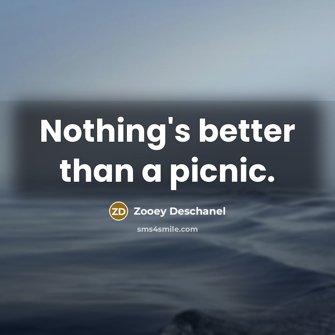 “Nothing's better than a picnic.…” quote by Zooey Deschanel