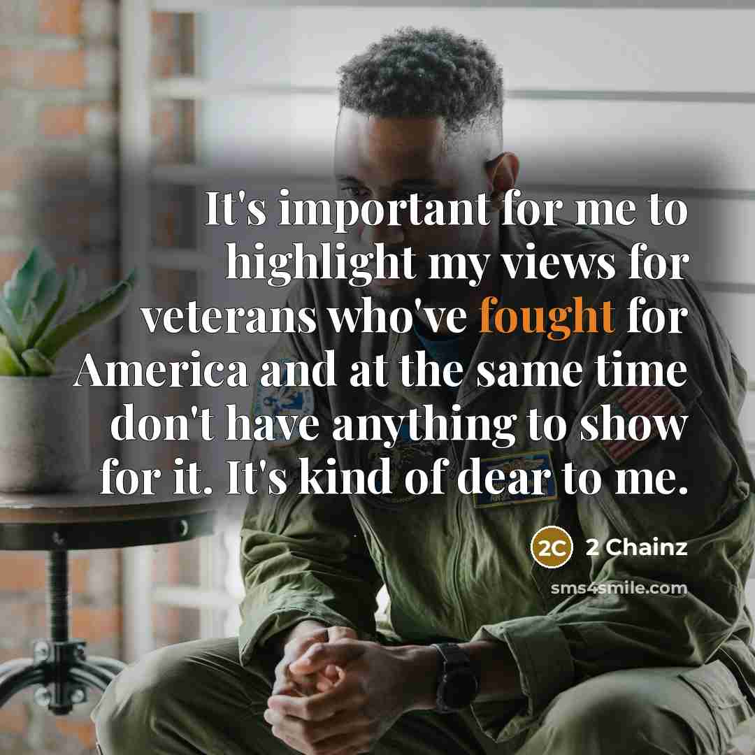 “It's important for me to highlight my views for veterans…” quote by 2 Chainz
