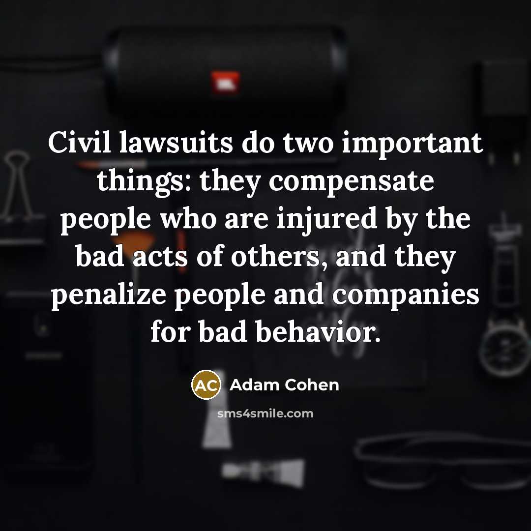 “Civil lawsuits do two important things: they compensate people who…” quote by Adam Cohen