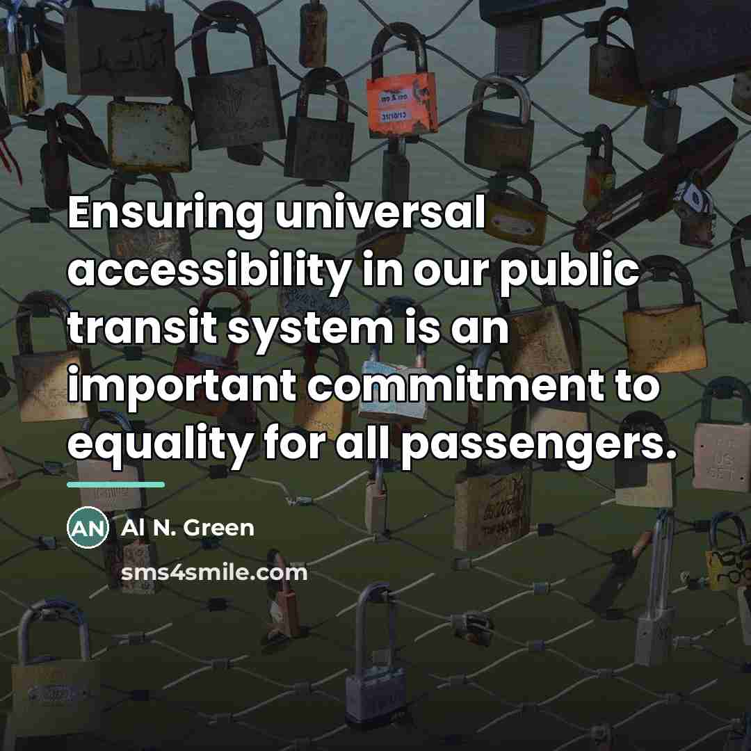 “Ensuring universal accessibility in our public transit system is an…” quote by Al N. Green