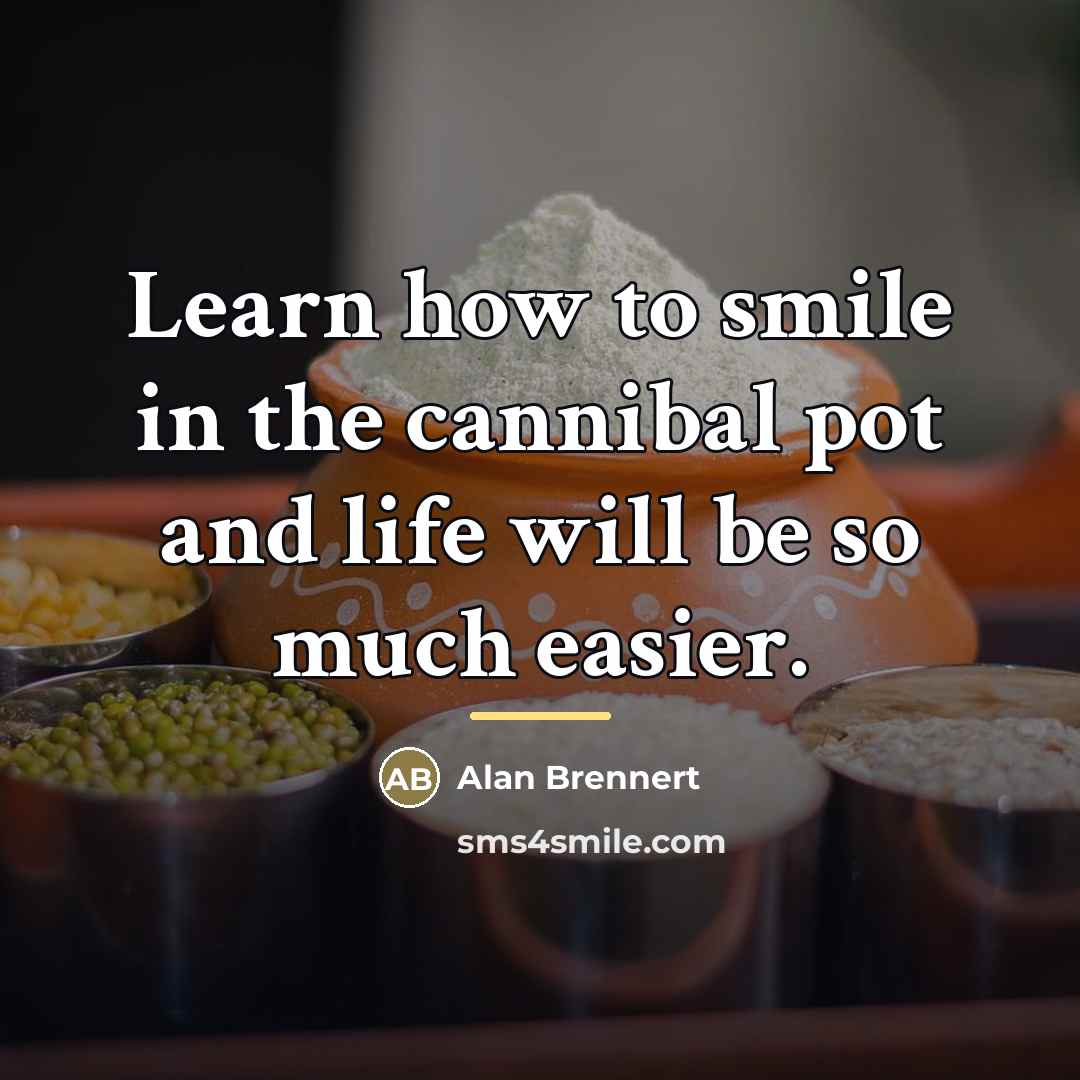 “Learn how to smile in the cannibal pot and life…” quote by Alan Brennert