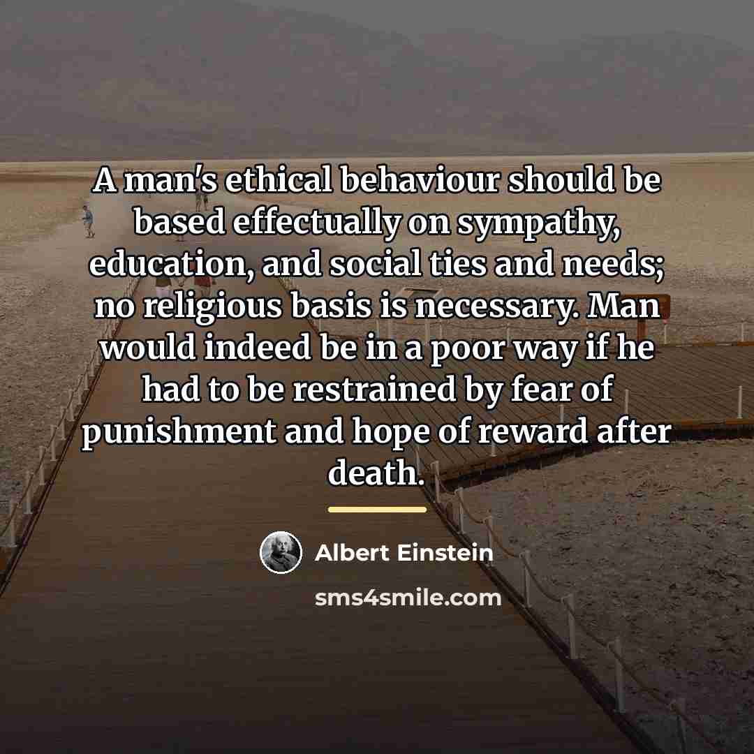 “A man's ethical behaviour should be based effectually on sympathy,…” quote by Albert Einstein