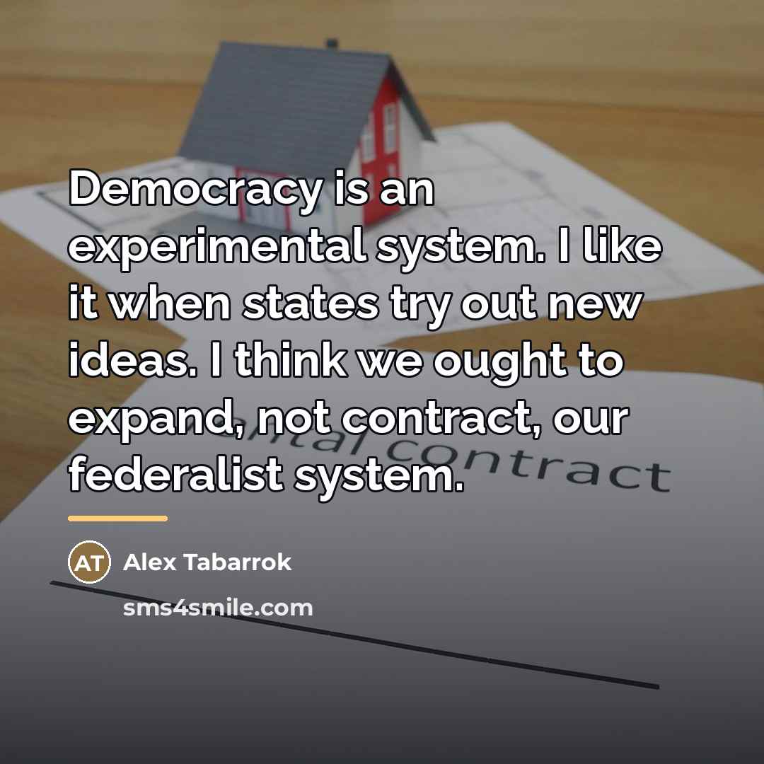 “Democracy is an experimental system. I like it when states…” quote by Alex Tabarrok