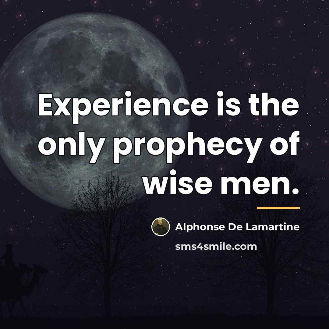 “Experience is the only prophecy of wise men.…” quote by Alphonse de Lamartine