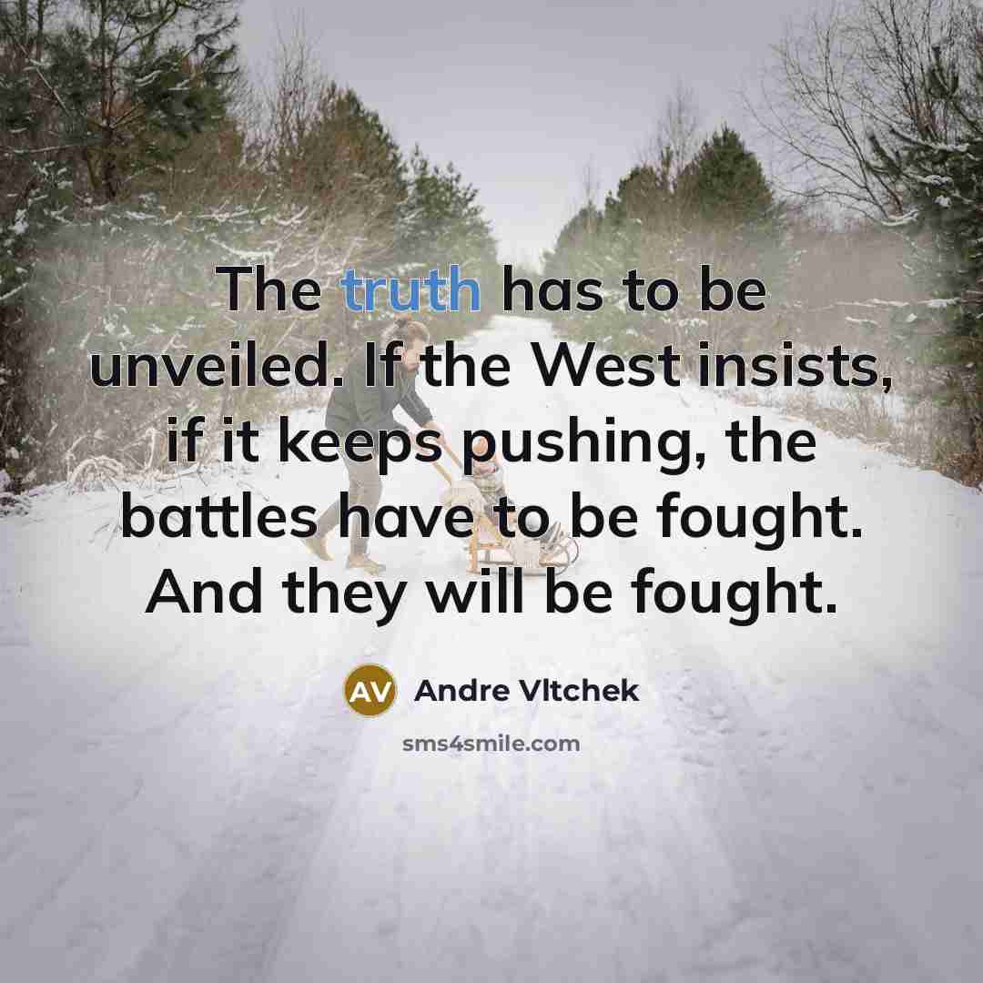 “The truth has to be unveiled. If the West insists,…” quote by Andre Vltchek