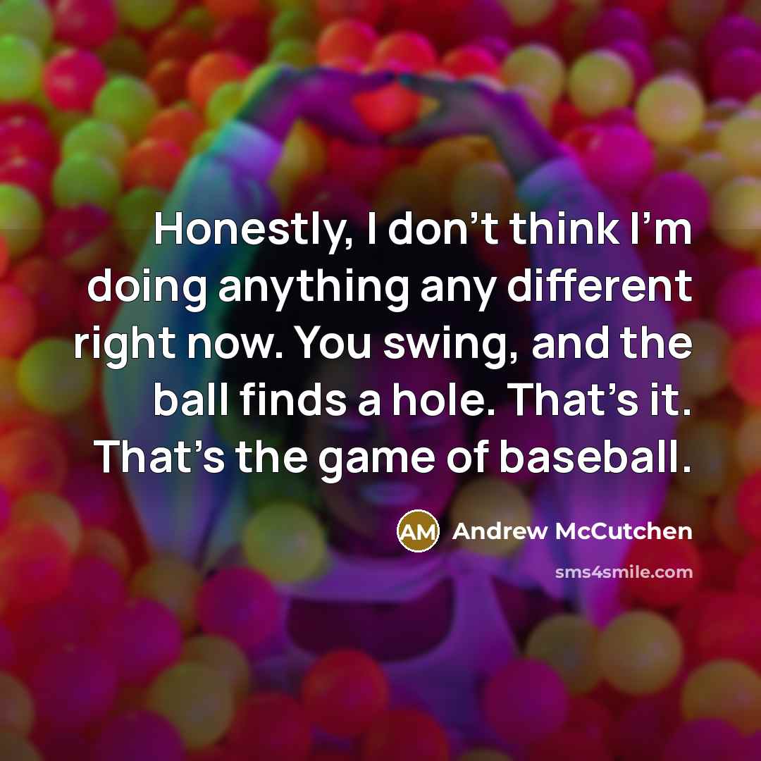 “Honestly, I don't think I'm doing anything any different right…” quote by Andrew McCutchen