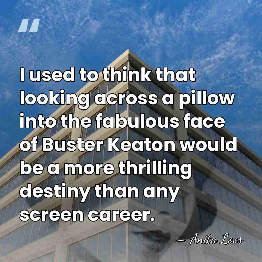 I used to think that looking across a pillow into the fabulous&hellip; - Anita Loos