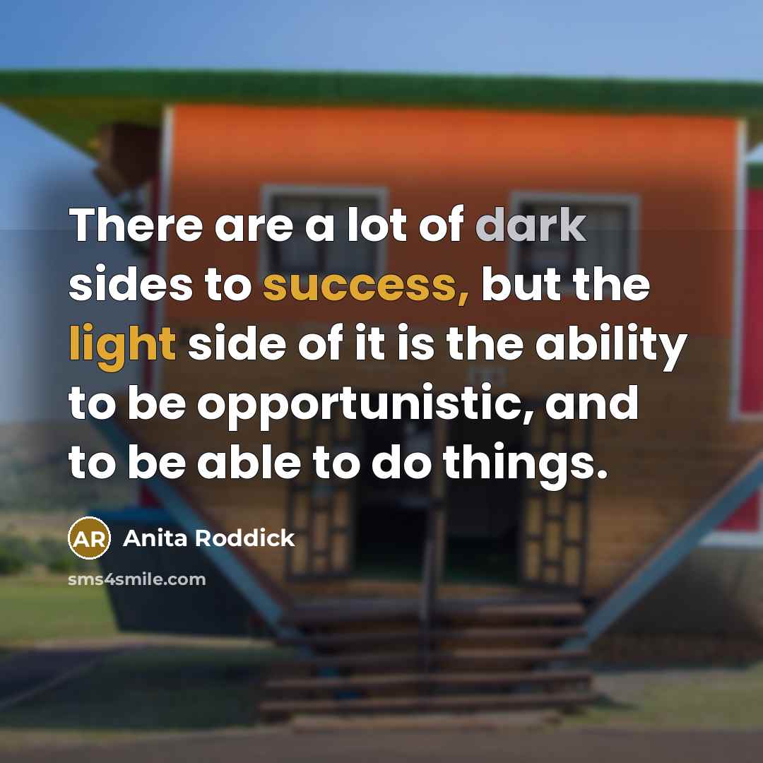“There are a lot of dark sides to success, but…” quote by Anita Roddick