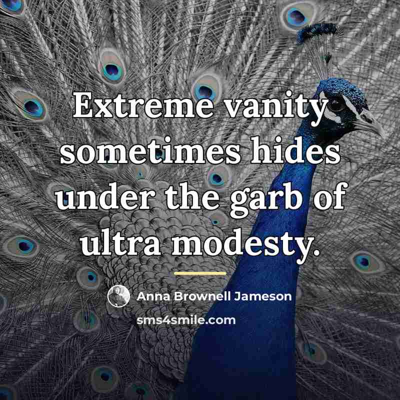 “Extreme vanity sometimes hides under the garb of ultra modesty.…” quote by Anna Brownell Jameson