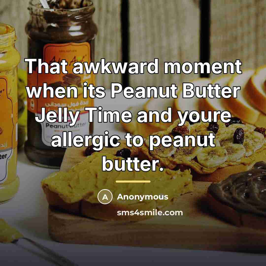 “That awkward moment when its Peanut Butter Jelly Time and…” quote by Anonymous