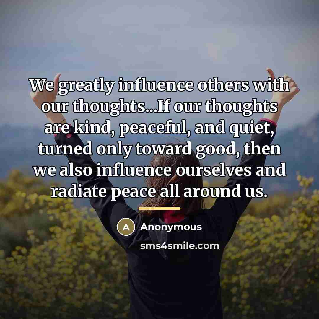 “We greatly influence others with our thoughts...If our thoughts are…” quote by Anonymous