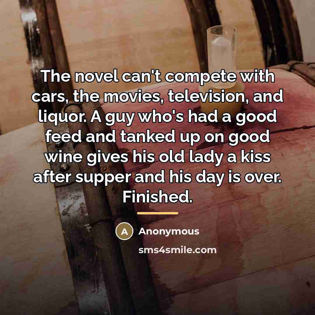 “The novel can't compete with cars, the movies, television, and…” quote by Anonymous