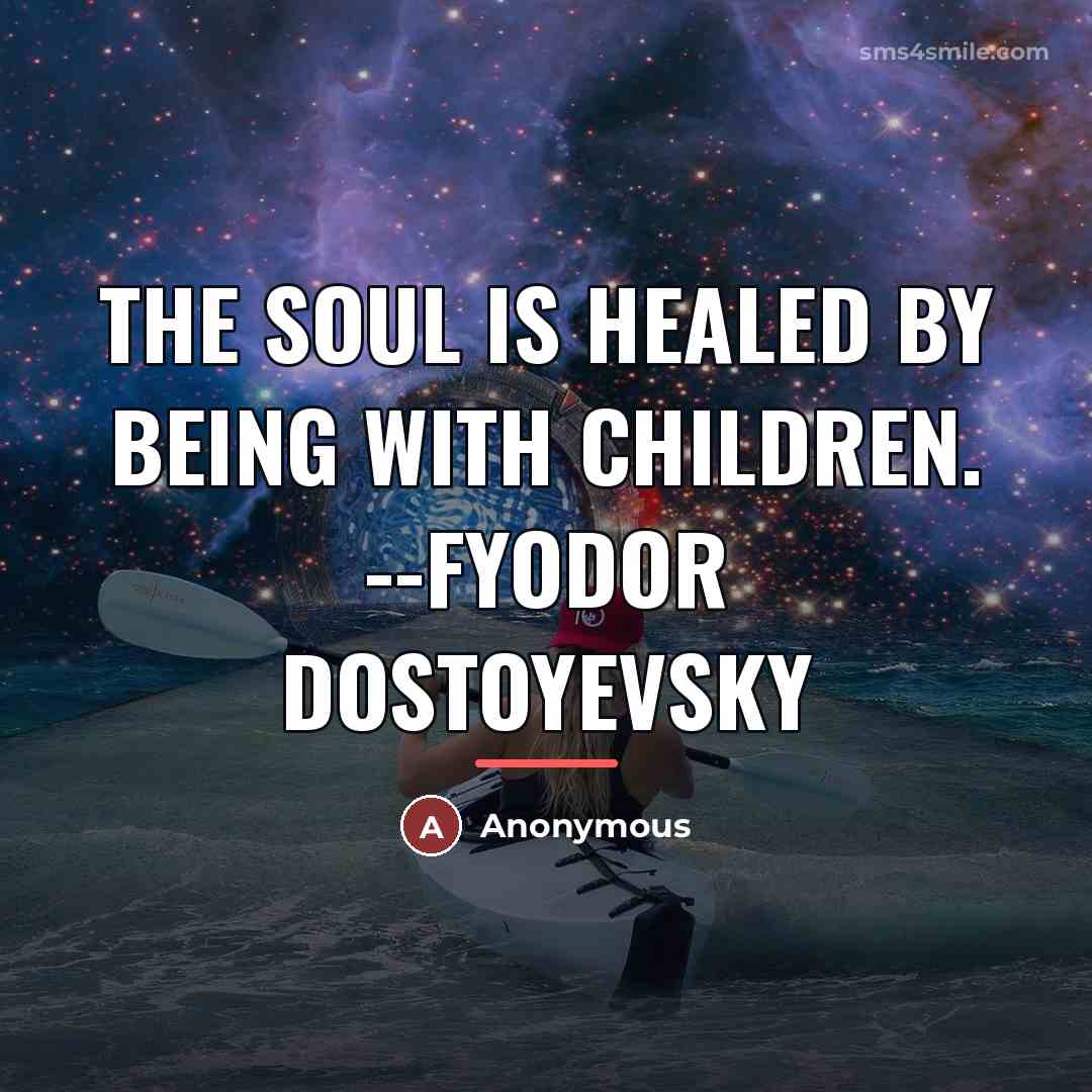 “The soul is healed by being with children. --Fyodor Dostoyevsky…” quote by Anonymous