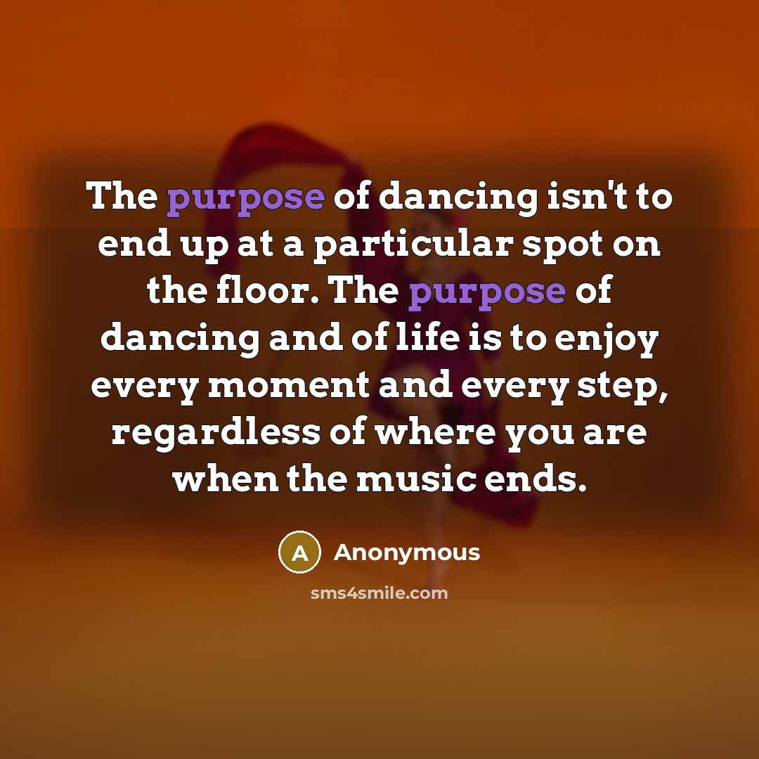 “The purpose of dancing isn't to end up at a…” quote by Anonymous