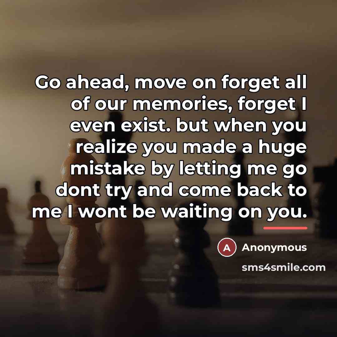 “Go ahead, move on forget all of our memories, forget…” quote by Anonymous