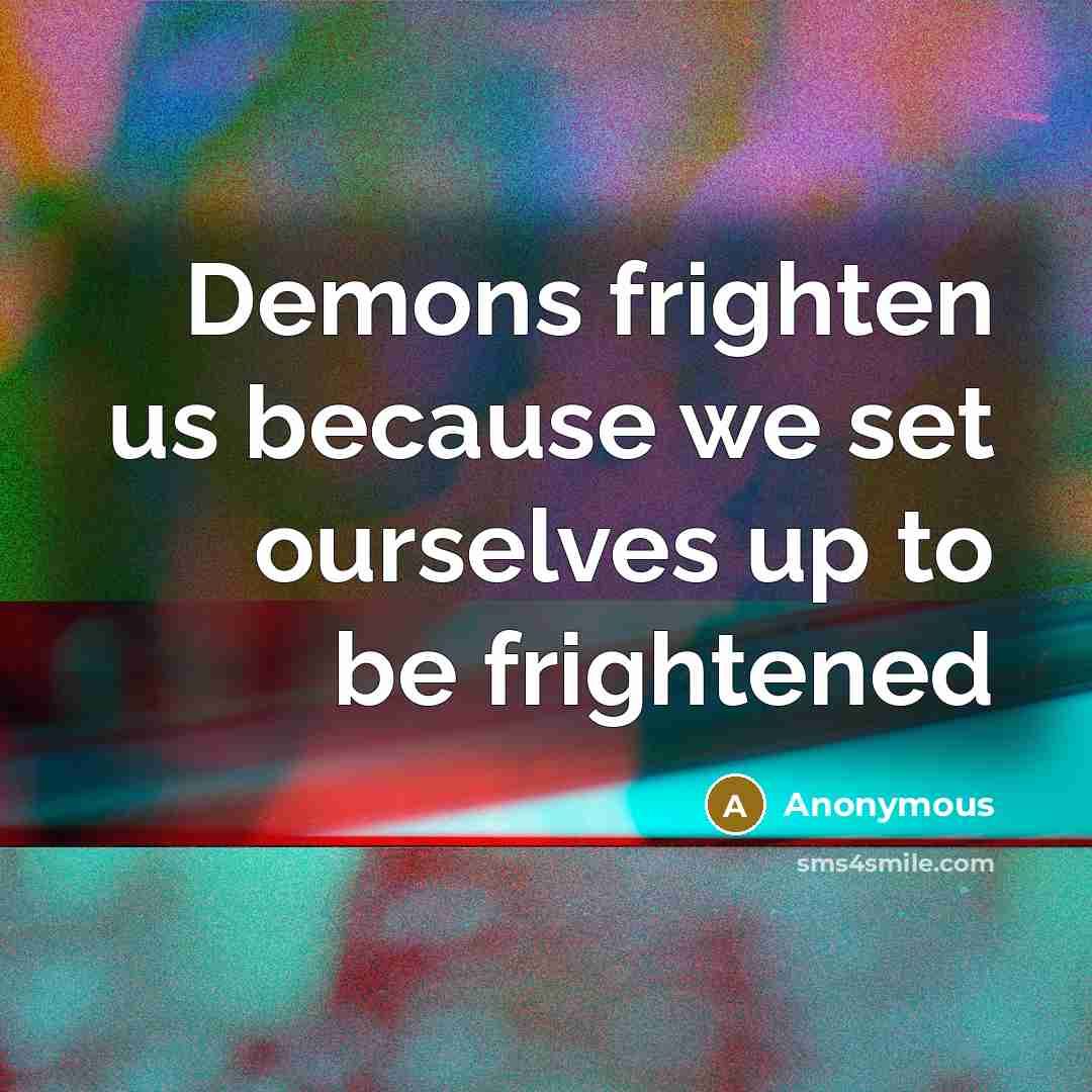“Demons frighten us because we set ourselves up to be…” quote by Anonymous