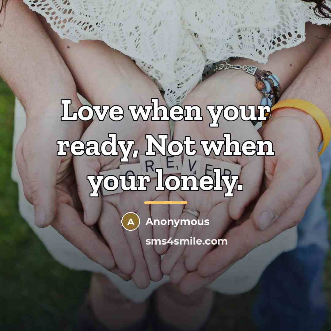 “Love when your ready, Not when your lonely.…” quote by Anonymous