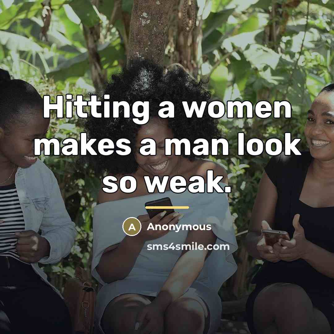 “Hitting a women makes a man look so weak.…” quote by Anonymous