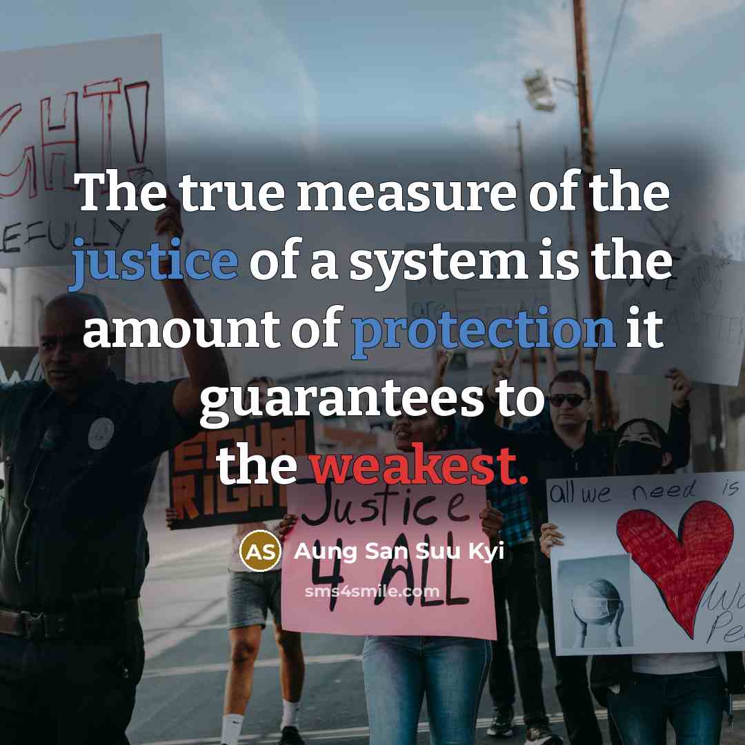 “The true measure of the justice of a system is…” quote by Aung San Suu Kyi
