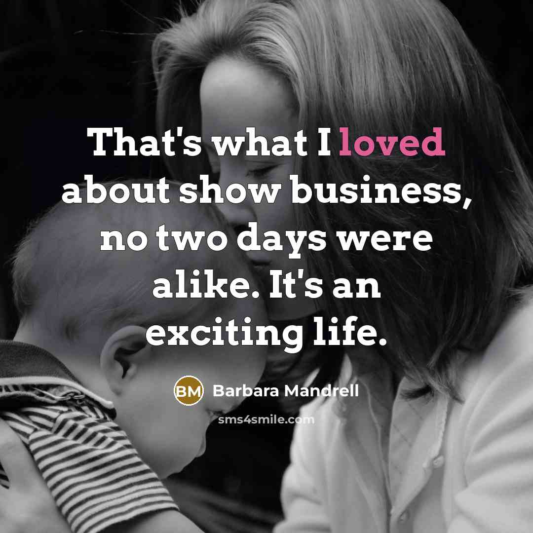 “That's what I loved about show business, no two days…” quote by Barbara Mandrell