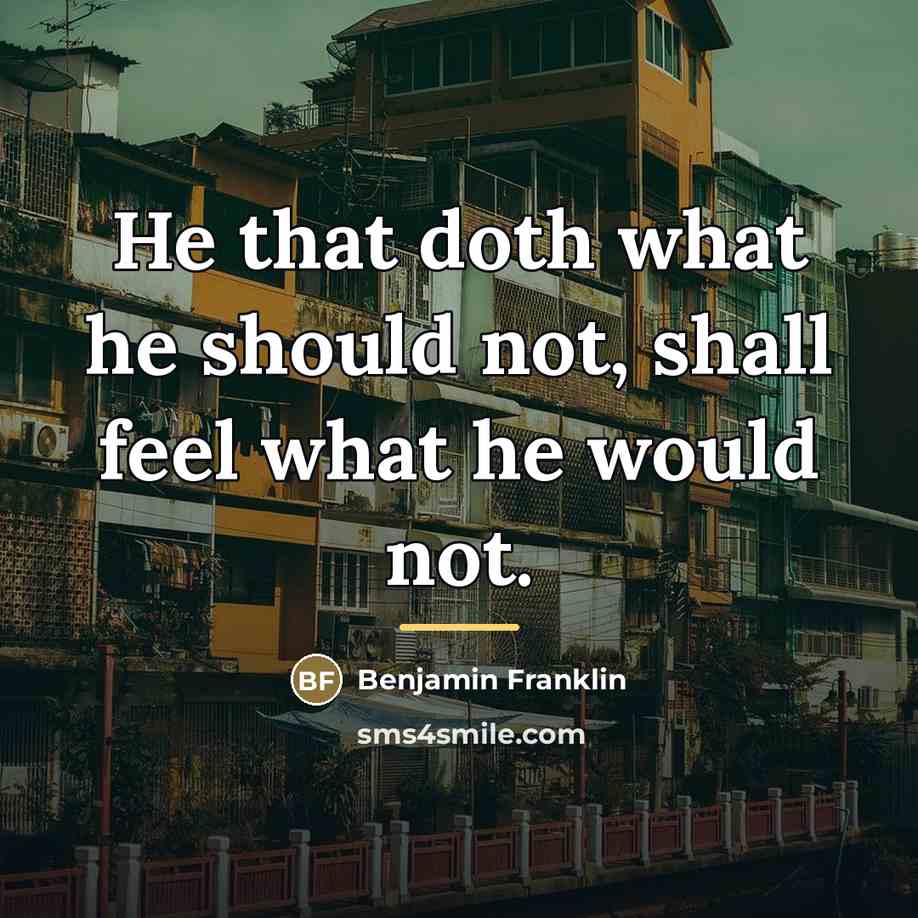 “He that doth what he should not, shall feel what…” quote by Benjamin Franklin