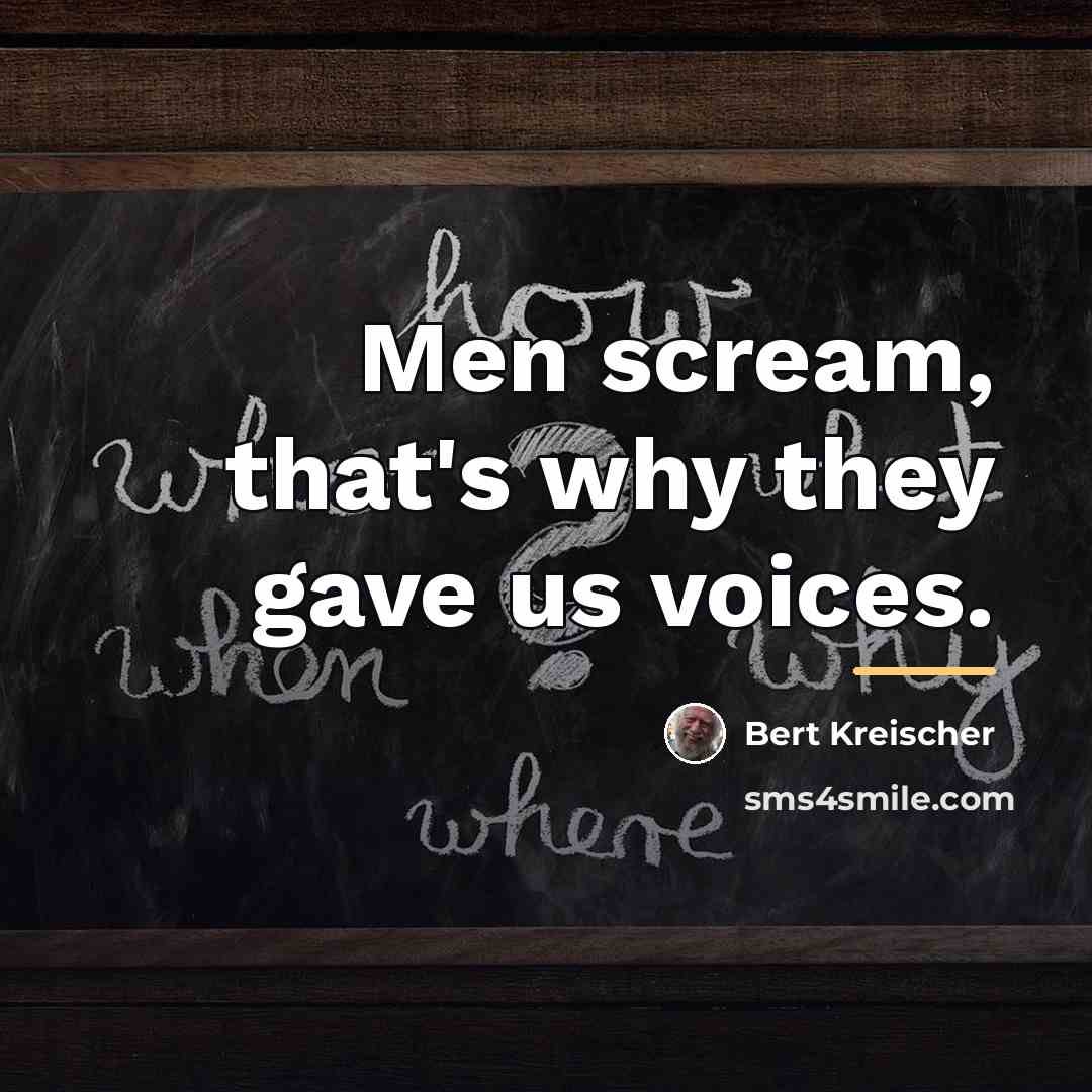 “Men scream, that's why they gave us voices.…” quote by Bert Kreischer