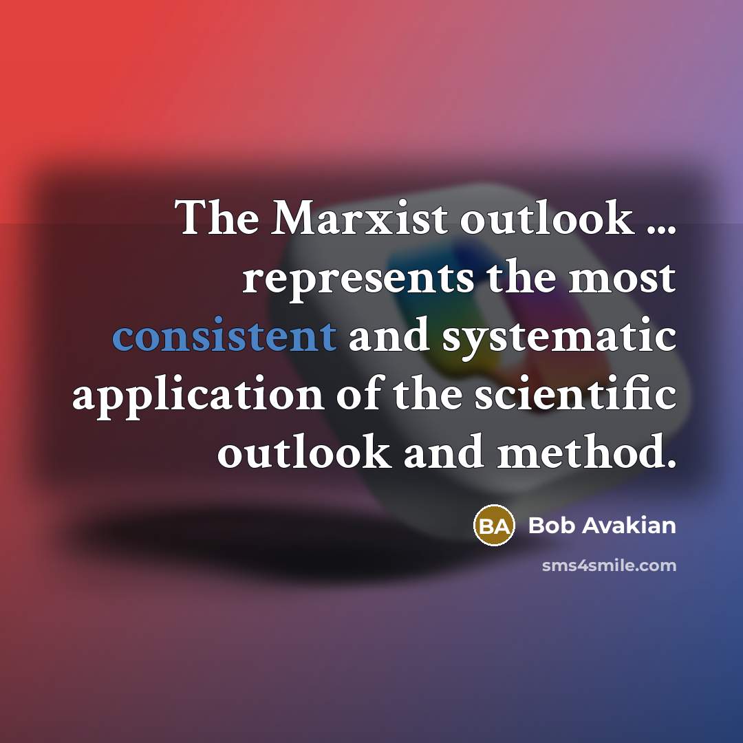 “The Marxist outlook ... represents the most consistent and systematic…” quote by Bob Avakian