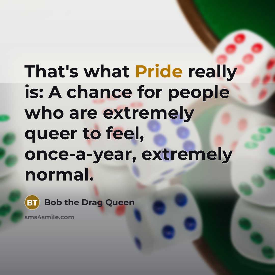 “That's what Pride really is: A chance for people who…” quote by Bob the Drag Queen
