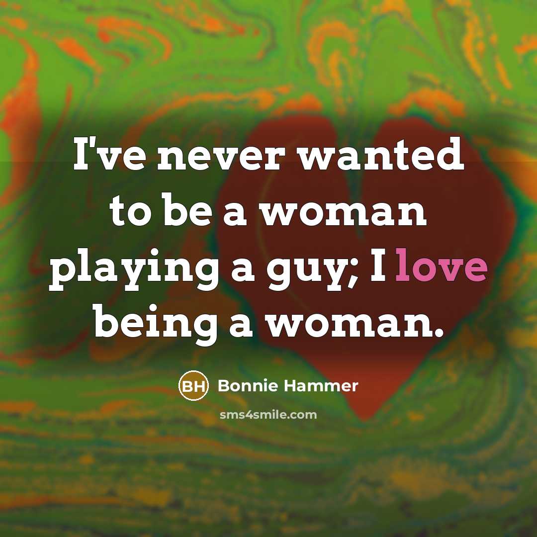 “I've never wanted to be a woman playing a guy;…” quote by Bonnie Hammer