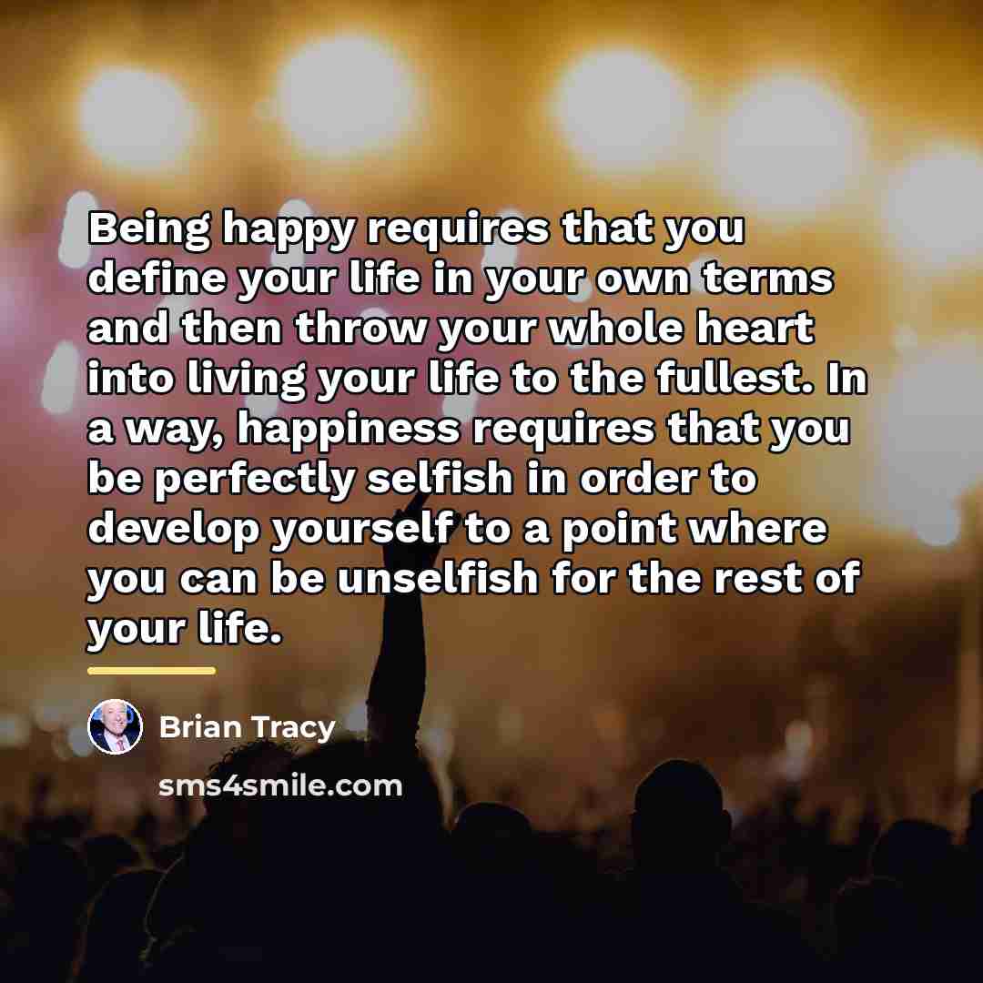 “Being happy requires that you define your life in your…” quote by Brian Tracy