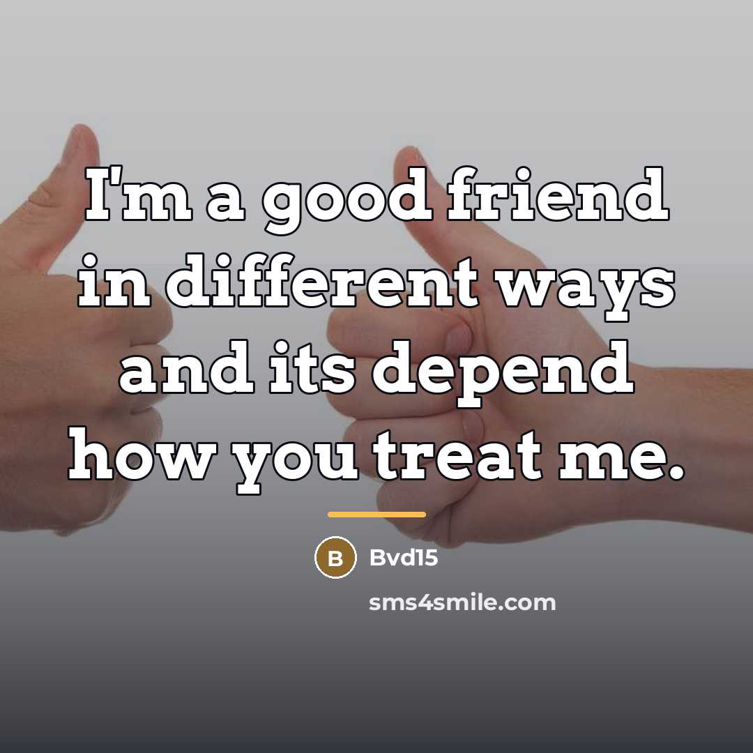 “I'm a good friend in different ways and its depend…” quote by Bvd15