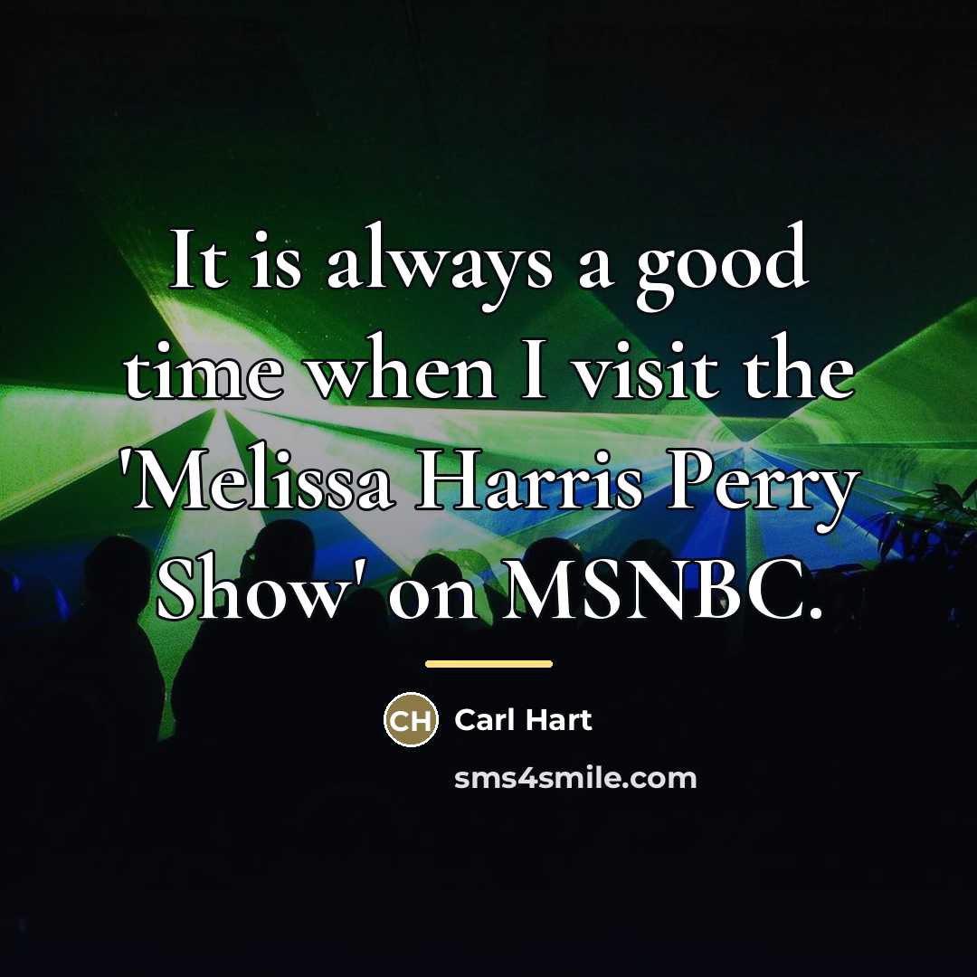 “It is always a good time when I visit the…” quote by Carl Hart