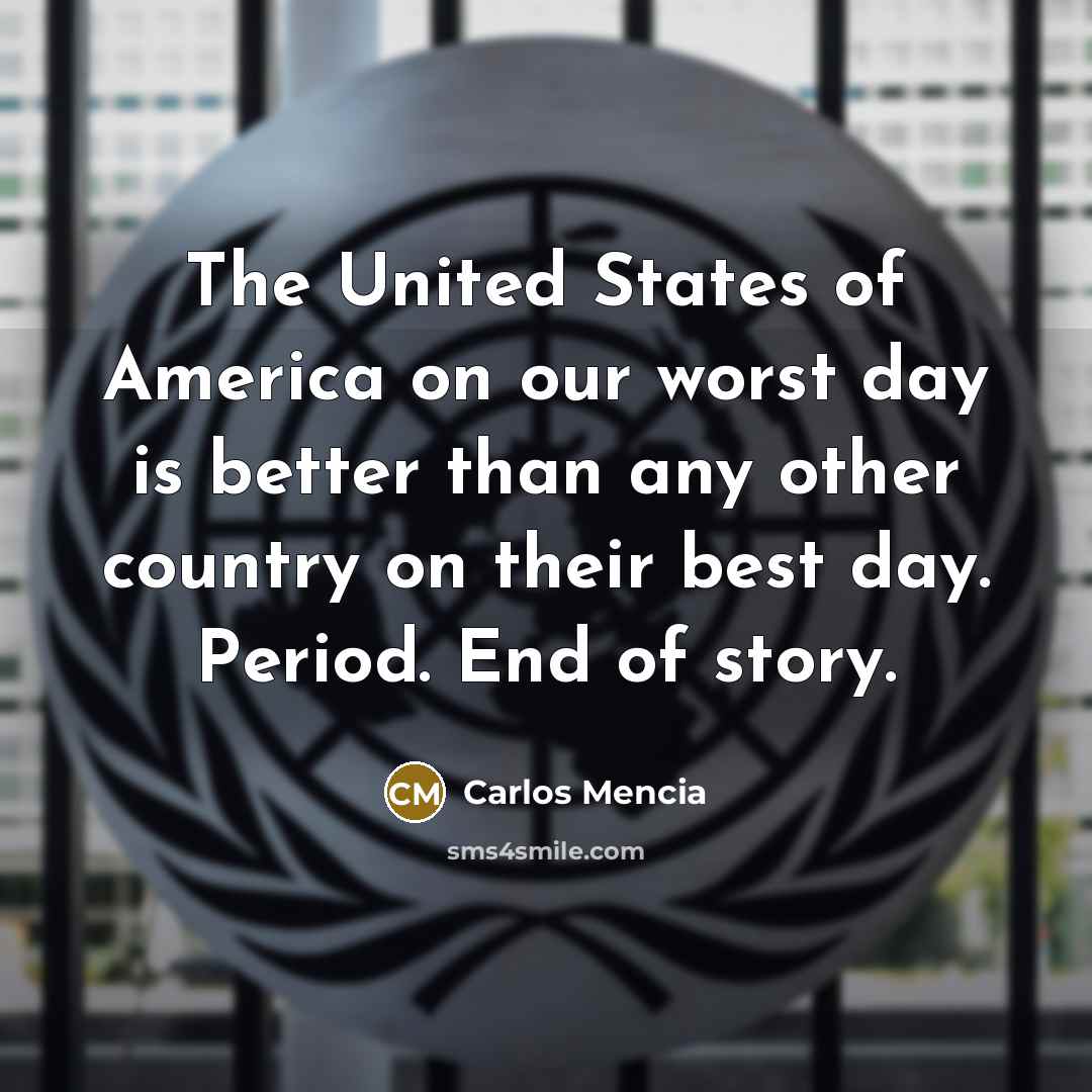 “The United States of America on our worst day is…” quote by Carlos Mencia