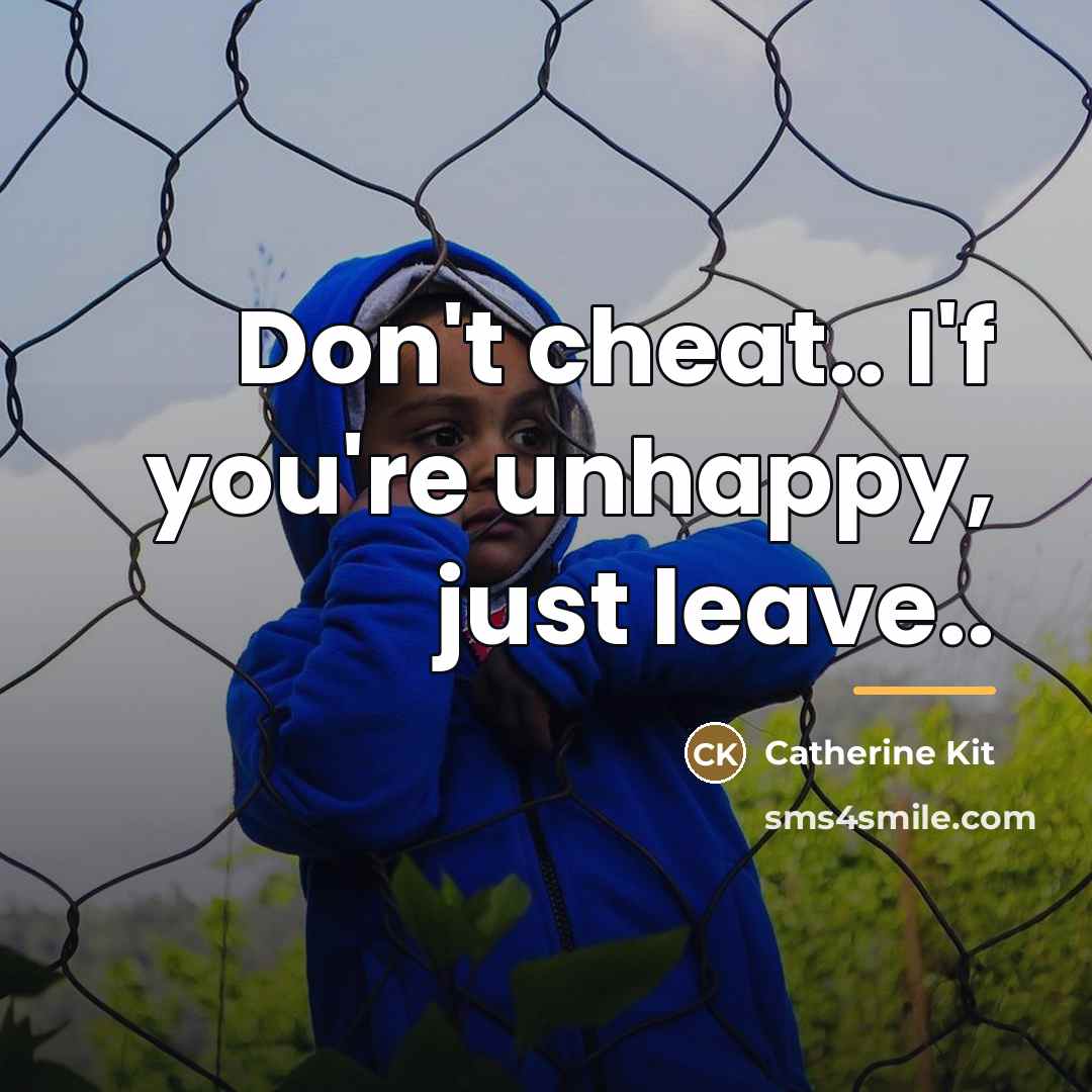 “Don't cheat.. I'f you're unhappy, just leave..…” quote by Catherine Kit
