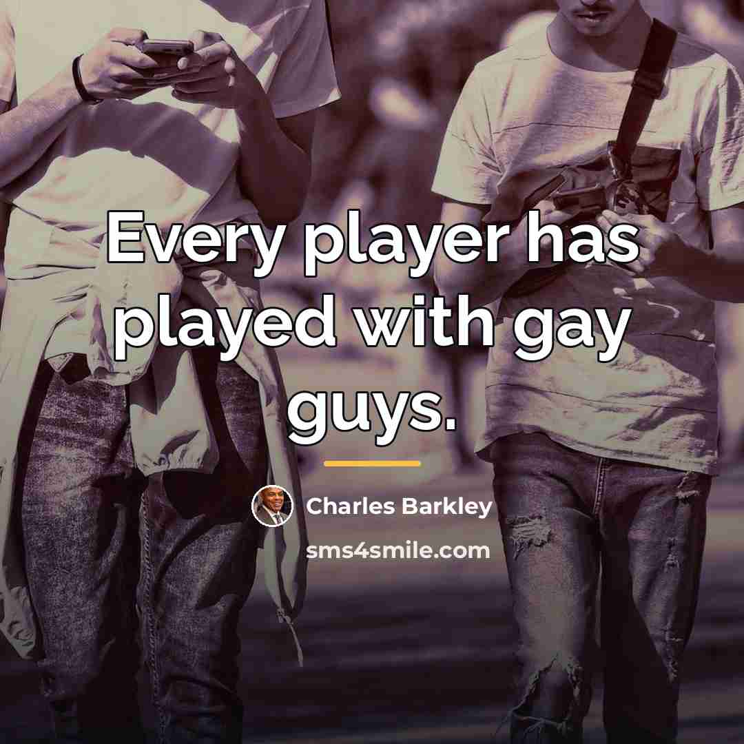 “Every player has played with gay guys.…” quote by Charles Barkley