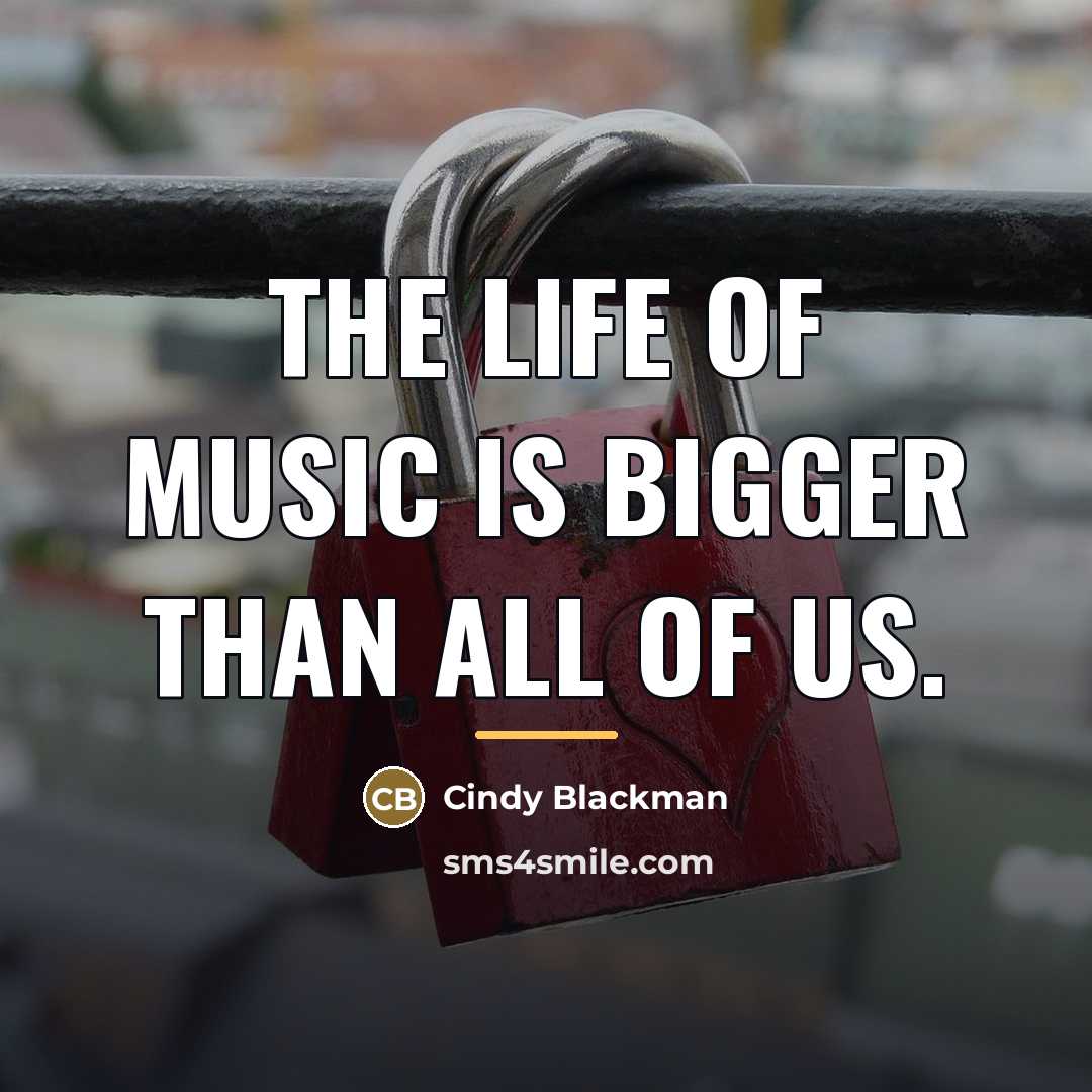 “The life of music is bigger than all of us.…” quote by Cindy Blackman