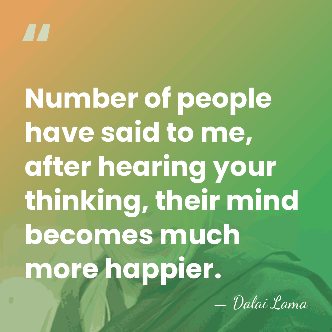 Number of people have said to me, after hearing your thinking, their&hellip; - Dalai Lama