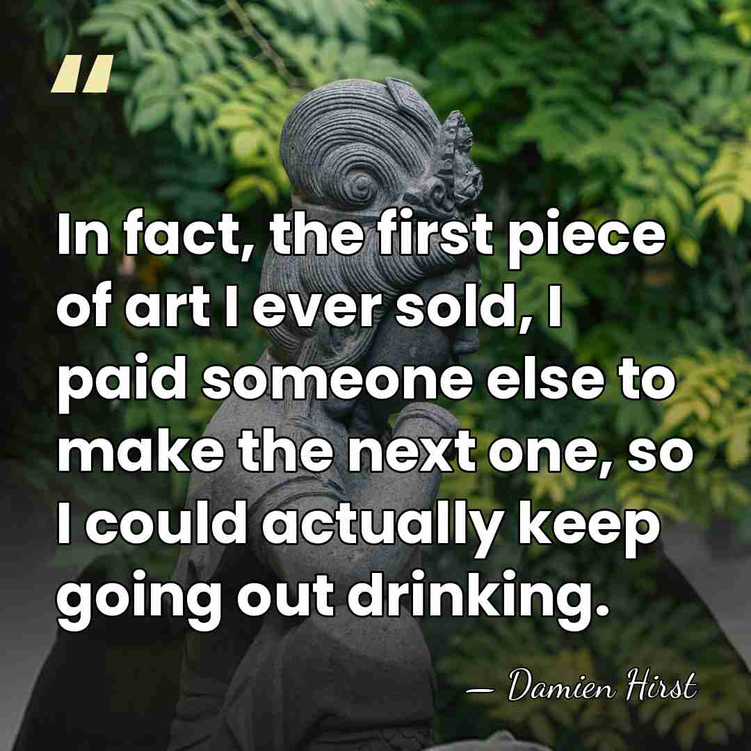 In fact, the first piece of art I ever sold, I paid&hellip; - Damien Hirst