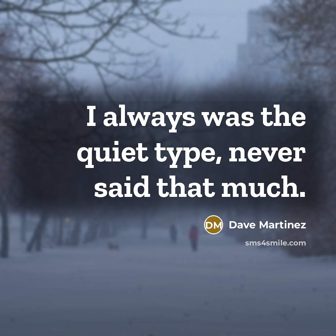 “I always was the quiet type, never said that much.…” quote by Dave Martinez