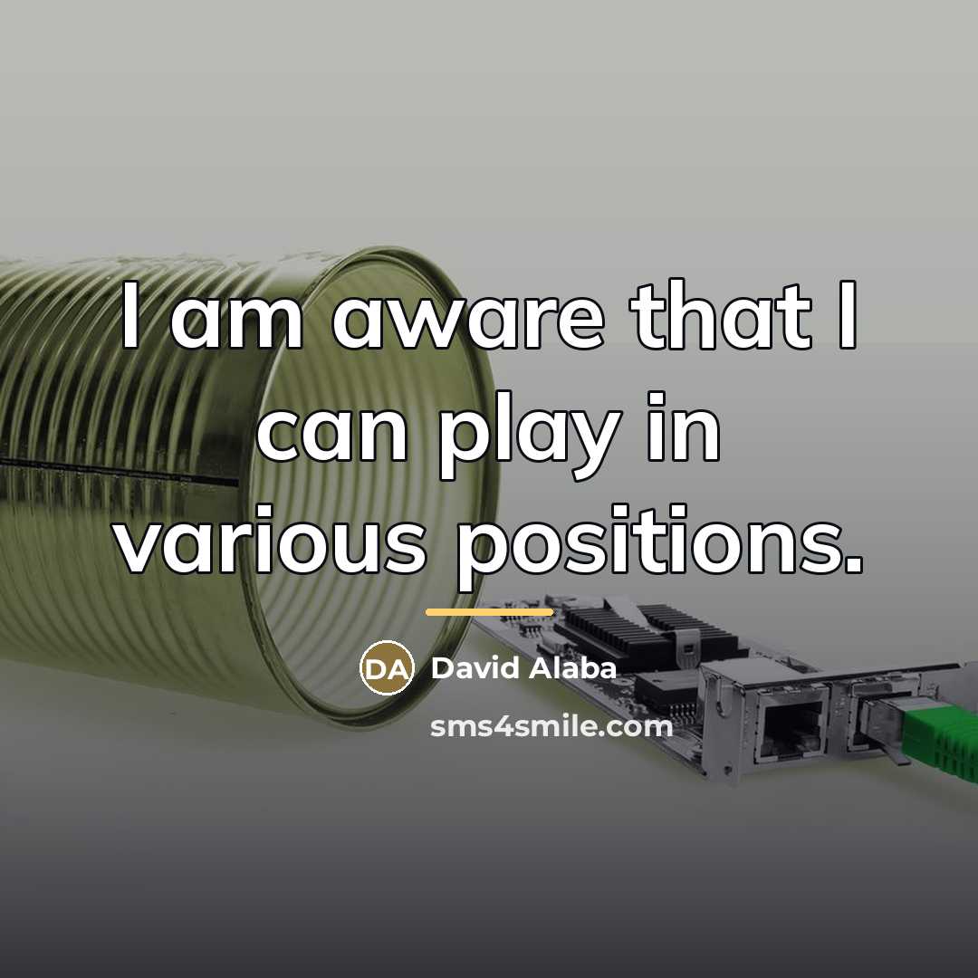 “I am aware that I can play in various positions.…” quote by David Alaba