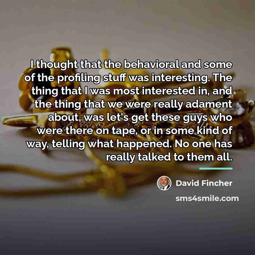 “I thought that the behavioral and some of the profiling…” quote by David Fincher
