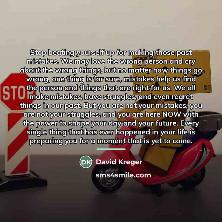 “Stop beating yourself up for making those past mistakes. We…” quote by David Kreger